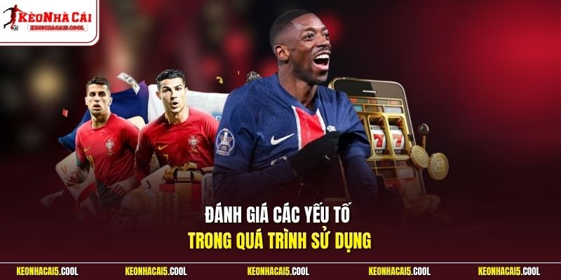 Đánh giá các yếu tố trong quá trình sử dụng