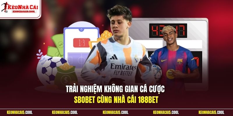 Trải nghiệm không gian cá cược SBOBET cùng nhà cái 188BET
