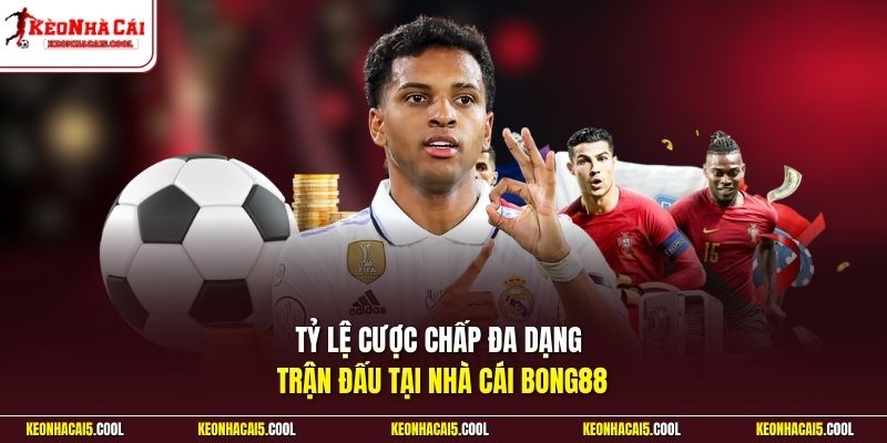 Tỷ lệ cược chấp đa dạng trận đấu tại nhà cái Bong88